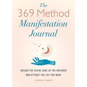The 369 Method Manifestation Journal: Unlock the Divine Code of the Universe and
